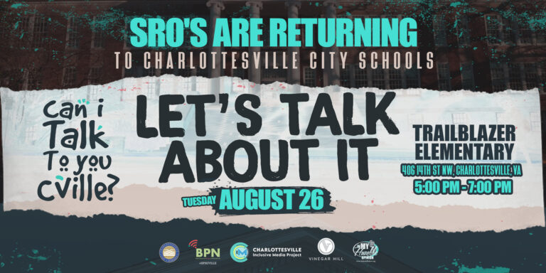 A flier with organization logos reads: Talk SRO'S ARE RETURNING TO CHARLOTTESVILLE CITY SCHOOLS LET'S TALK ABOUT IT TUESDAY AUGUST 26 TRAILBLAZER ELEMENTARY 406 14TH ST NW, CHARLOTTESVILLE, VA 5:00 PM-7:00PM CHARLOTTESVILLE
